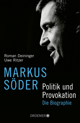 Roman Deininger, Uwe Ritzer: Markus Söder - Politik und Provokation