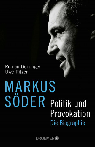 Roman Deininger, Uwe Ritzer: Markus Söder - Politik und Provokation