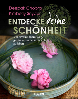 Deepak Chopra, Kimberly Snyder: Entdecke deine Schönheit