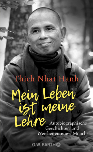 Thich Nhat Hanh: Mein Leben ist meine Lehre