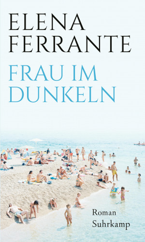 Elena Ferrante: Frau im Dunkeln