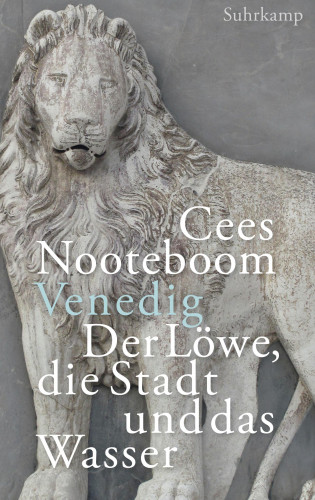 Cees Nooteboom: Venedig, der Löwe, die Stadt und das Wasser