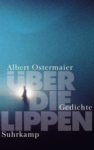 Albert Ostermaier: Über die Lippen