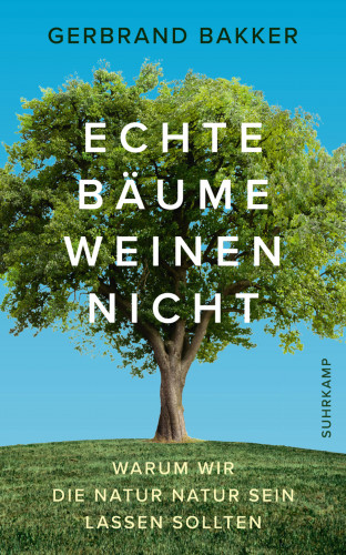 Gerbrand Bakker: Echte Bäume weinen nicht