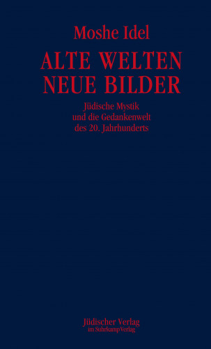 Moshe Idel: Alte Welten, neue Bilder