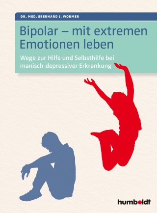 Dr. Eberhard J. Wormer: Bipolar - mit extremen Emotionen leben