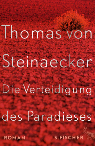 Thomas von Steinaecker: Die Verteidigung des Paradieses