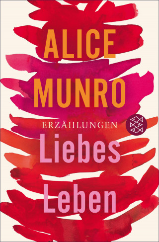 Alice Munro: Liebes Leben