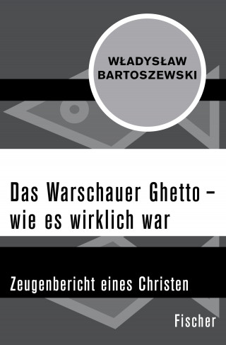 Wladyslaw Bartoszewski: Das Warschauer Ghetto – wie es wirklich war