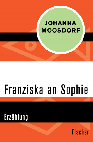 Johanna Moosdorf: Franziska an Sophie