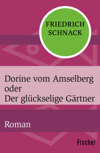 Friedrich Schnack: Dorine vom Amselberg oder Der glückselige Gärtner