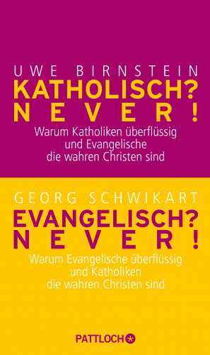 Uwe Birnstein, Georg Schwikart: Katholisch? Never! / Evangelisch? Never!