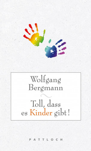 Wolfgang Bergmann: Toll, dass es Kinder gibt!