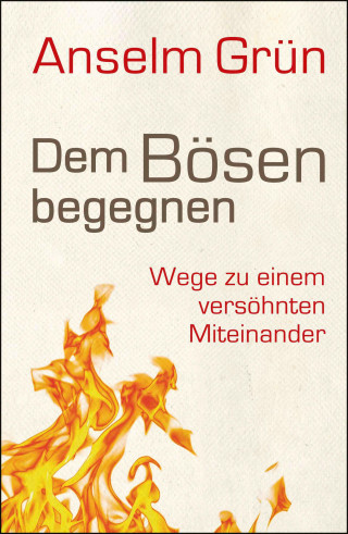 Anselm Grün: Dem Bösen begegnen