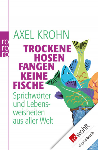 Axel Krohn: Trockene Hosen fangen keine Fische