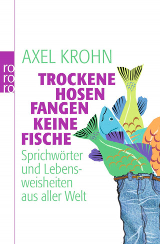 Axel Krohn: Trockene Hosen fangen keine Fische
