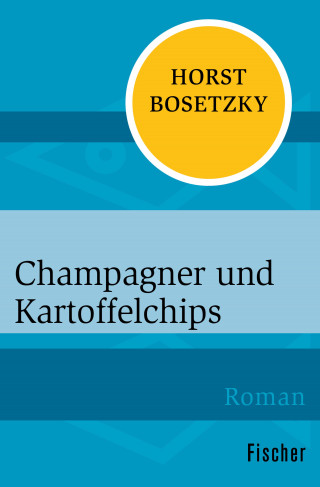 Horst Bosetzky: Champagner und Kartoffelchips