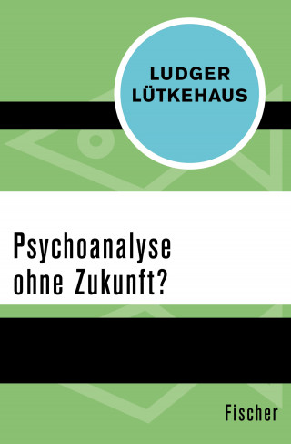 Ludger Lütkehaus: Psychoanalyse ohne Zukunft?