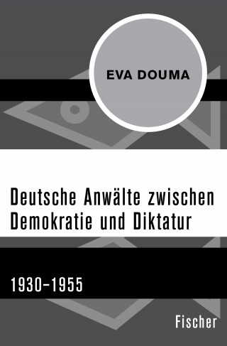 Eva Douma: Deutsche Anwälte zwischen Demokratie und Diktatur