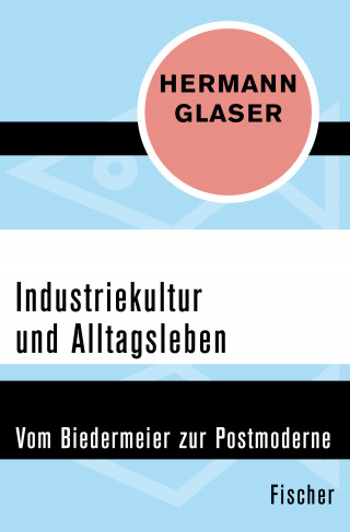Hermann Glaser: Industriekultur und Alltagsleben