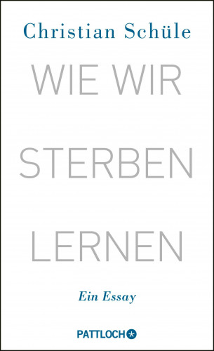Christian Schüle: Wie wir sterben lernen
