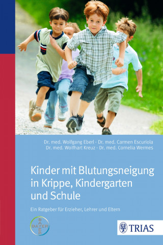 Wolfgang Eberl, Carmen Escuriola-Ettingshausen, Wolfhart Kreuz, Cornelia Wermes: Kinder mit Blutungsneigung in Krippe, Kindergarten und Schule