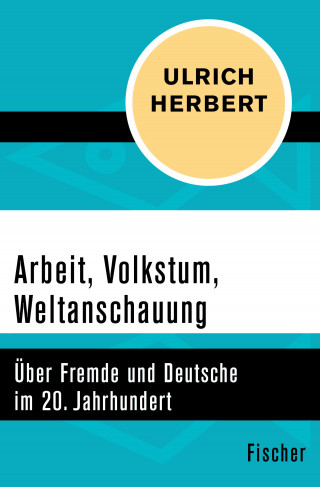 Ulrich Herbert: Arbeit, Volkstum, Weltanschauung