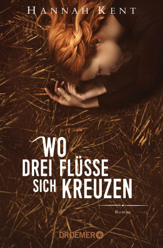 Hannah Kent: Wo drei Flüsse sich kreuzen