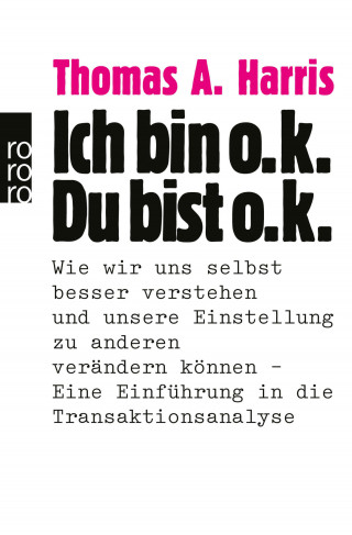 Thomas A. Harris: Ich bin o.k. - Du bist o.k.