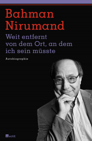 Bahman Nirumand: Weit entfernt von dem Ort, an dem ich sein müsste