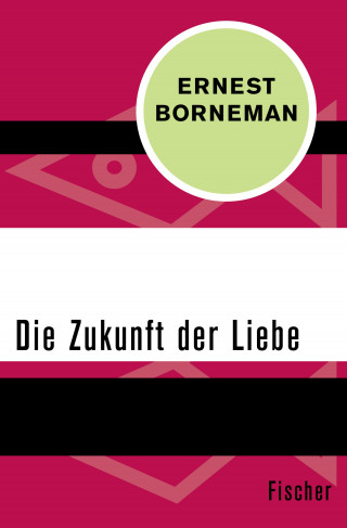 Ernest Borneman: Die Zukunft der Liebe