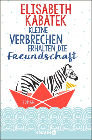 Elisabeth Kabatek: Kleine Verbrechen erhalten die Freundschaft