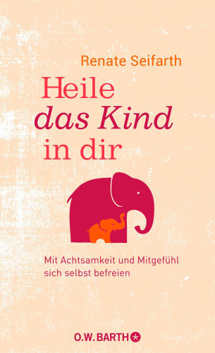 Renate Seifarth: Heile das Kind in dir