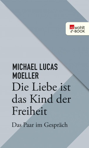 Michael Lukas Moeller: Die Liebe ist das Kind der Freiheit