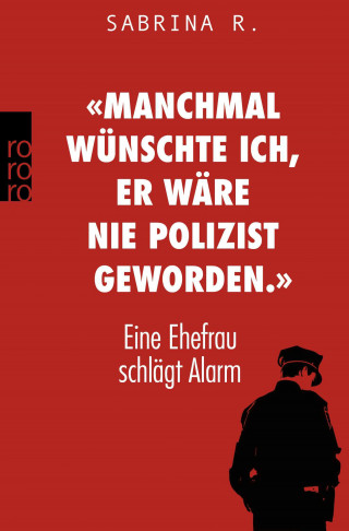 Sabrina R.: «Manchmal wünschte ich, er wäre nie Polizist geworden.»
