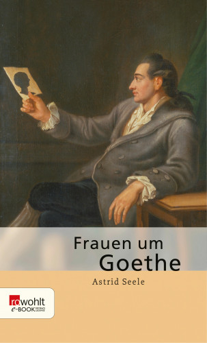 Astrid Seele: Frauen um Goethe