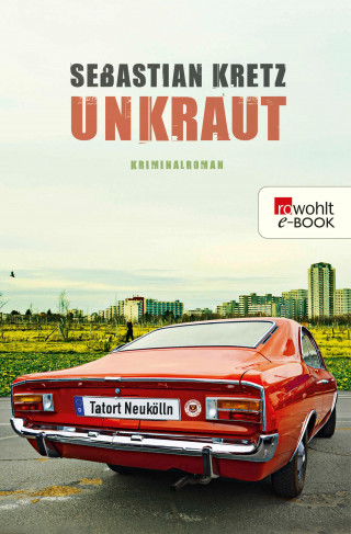 Sebastian Kretz: Unkraut: Tatort Neukölln