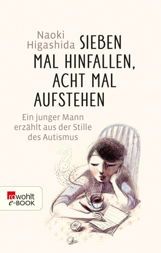 Naoki Higashida: Sieben Mal hinfallen, acht Mal aufstehen