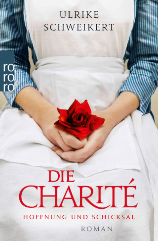 Ulrike Schweikert: Die Charité: Hoffnung und Schicksal