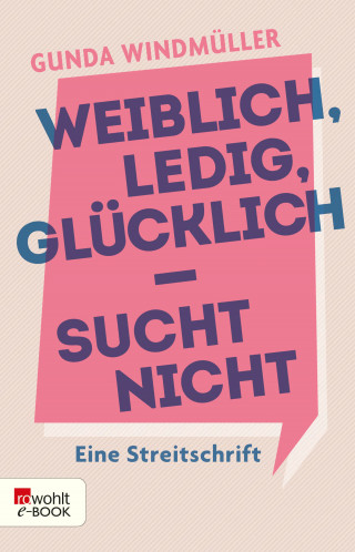 Gunda Windmüller: Weiblich, ledig, glücklich - sucht nicht