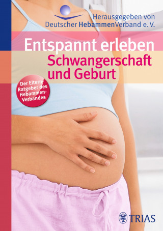 Ursula Jahn-Zöhrens: Entspannt erleben: Schwangerschaft und Geburt