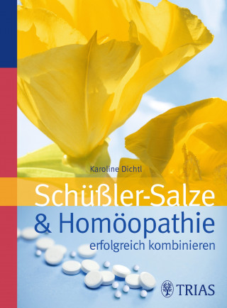 Karoline Dichtl: Schüssler-Salze und Homöopathie erfolgreich kombinieren