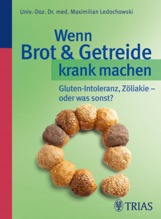 Maximilian Ledochowski: Wenn Brot & Getreide krank machen