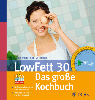 Food-Xperts GmbH & Co .KG, Gabi Schierz, Gabi Vallenthin: LowFett 30 - Das große Kochbuch