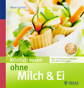 Beate Müller: Köstlich essen ohne Milch & Ei