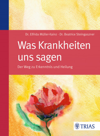 Elfrida Müller-Kainz, Beatrice Steingaszner: Was Krankheiten uns sagen