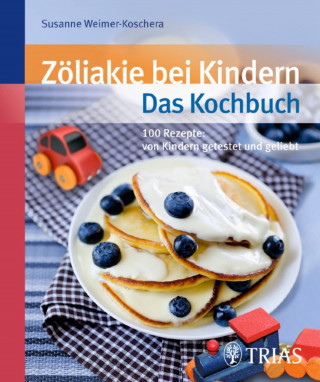 Susanne Weimer-Koschera: Zöliakie bei Kindern - Das Kochbuch