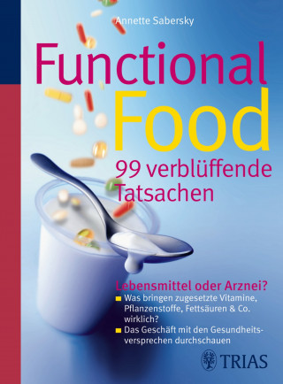 Brigitte Dörner, Annette Sabersky: Functional Food - 99 verblüffende Tatsachen