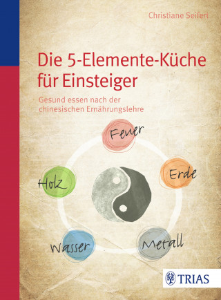 Christiane Seifert: Die Fünf-Elemente-Küche
