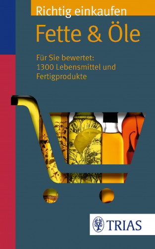 Ursel Wahrburg, Sarah Egert: Richtig einkaufen: Fette & Öle